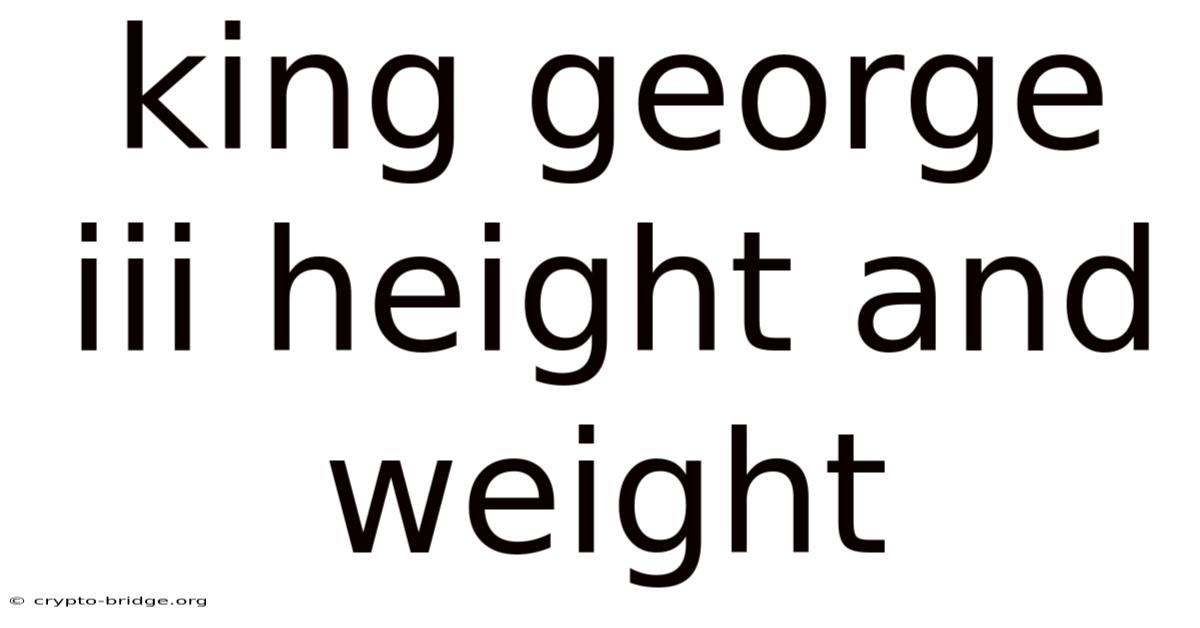 King George Iii Height And Weight
