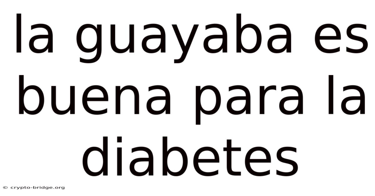 La Guayaba Es Buena Para La Diabetes