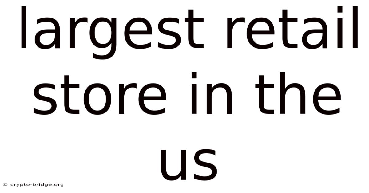 Largest Retail Store In The Us
