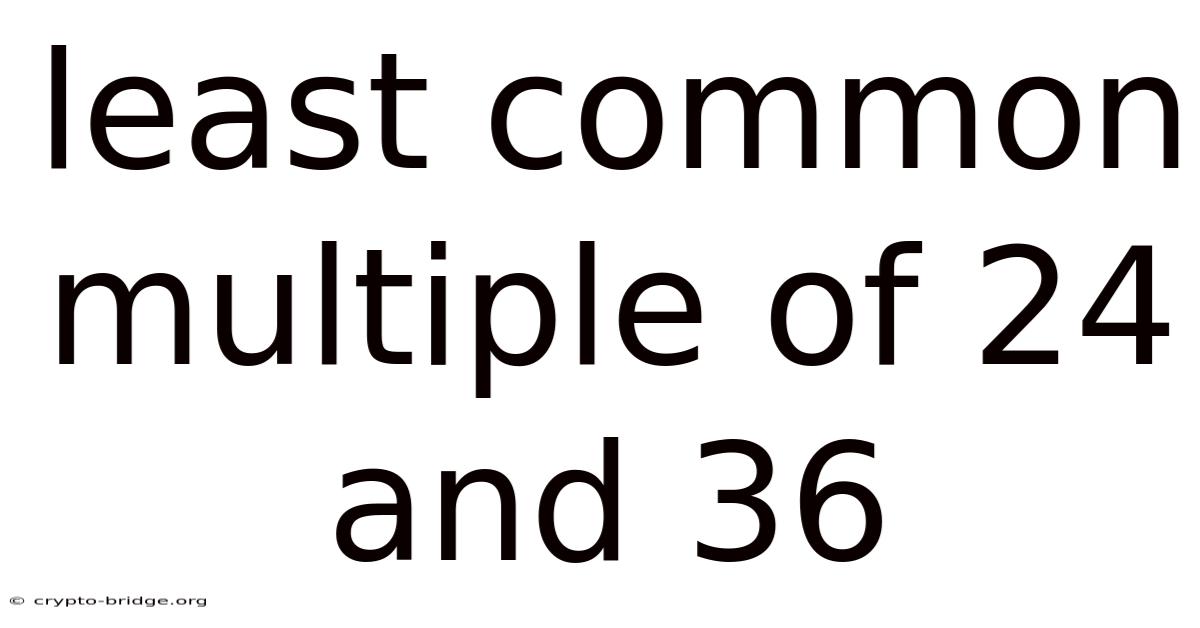 Least Common Multiple Of 24 And 36