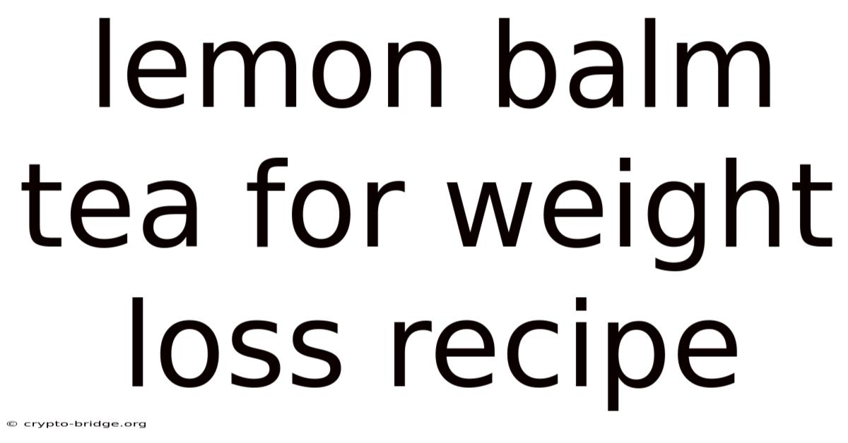 Lemon Balm Tea For Weight Loss Recipe