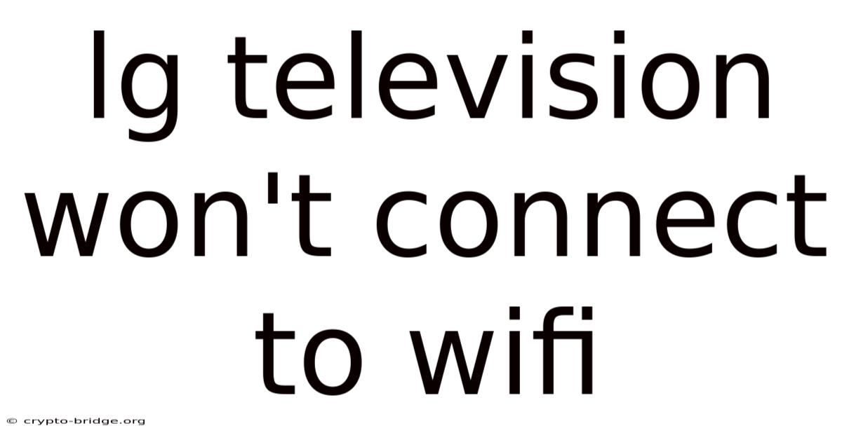 Lg Television Won't Connect To Wifi