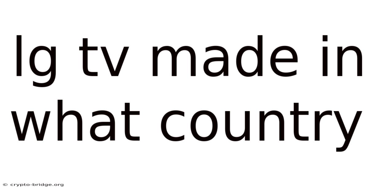 Lg Tv Made In What Country
