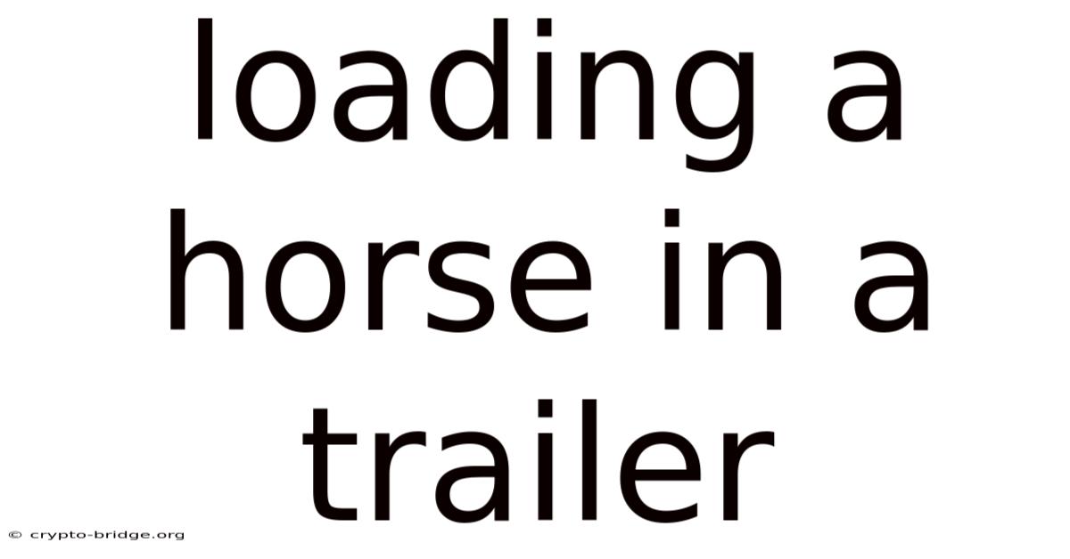 Loading A Horse In A Trailer