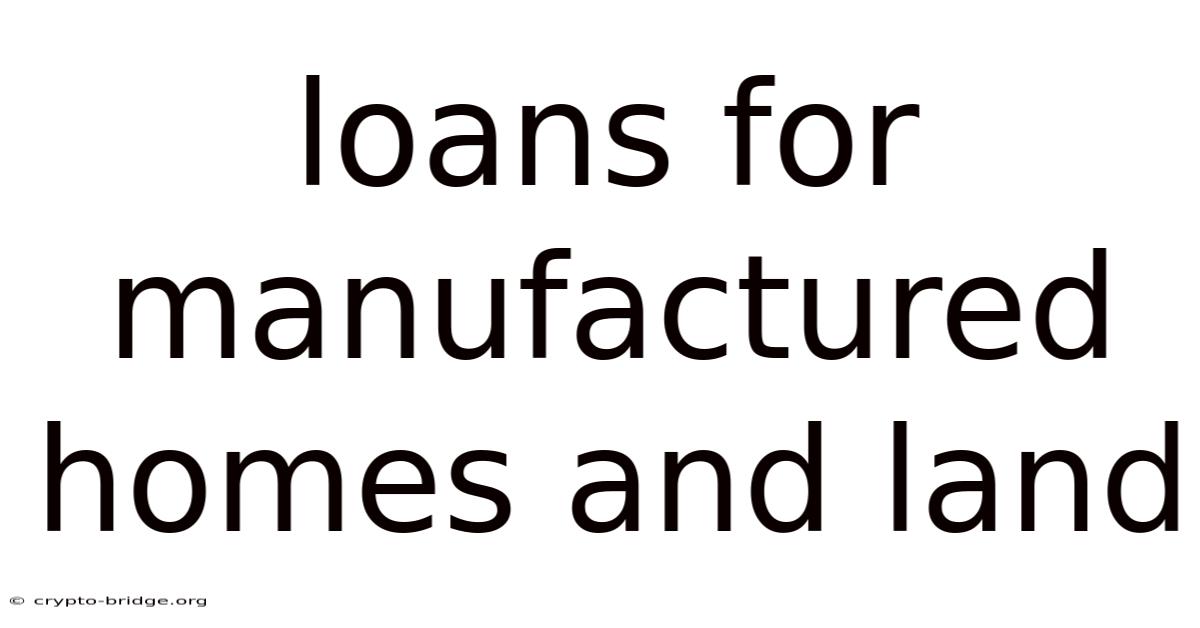 Loans For Manufactured Homes And Land