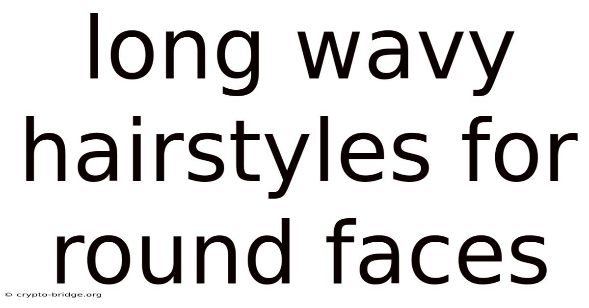 Long Wavy Hairstyles For Round Faces