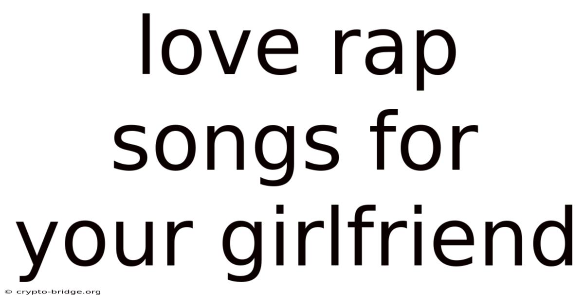 Love Rap Songs For Your Girlfriend