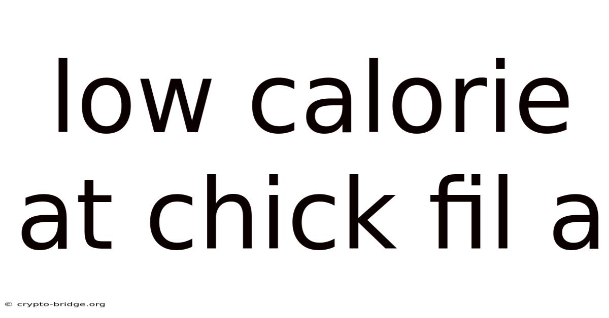 Low Calorie At Chick Fil A
