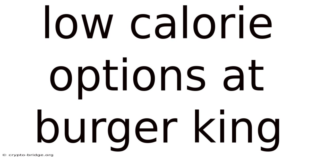 Low Calorie Options At Burger King
