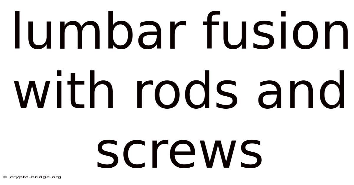 Lumbar Fusion With Rods And Screws