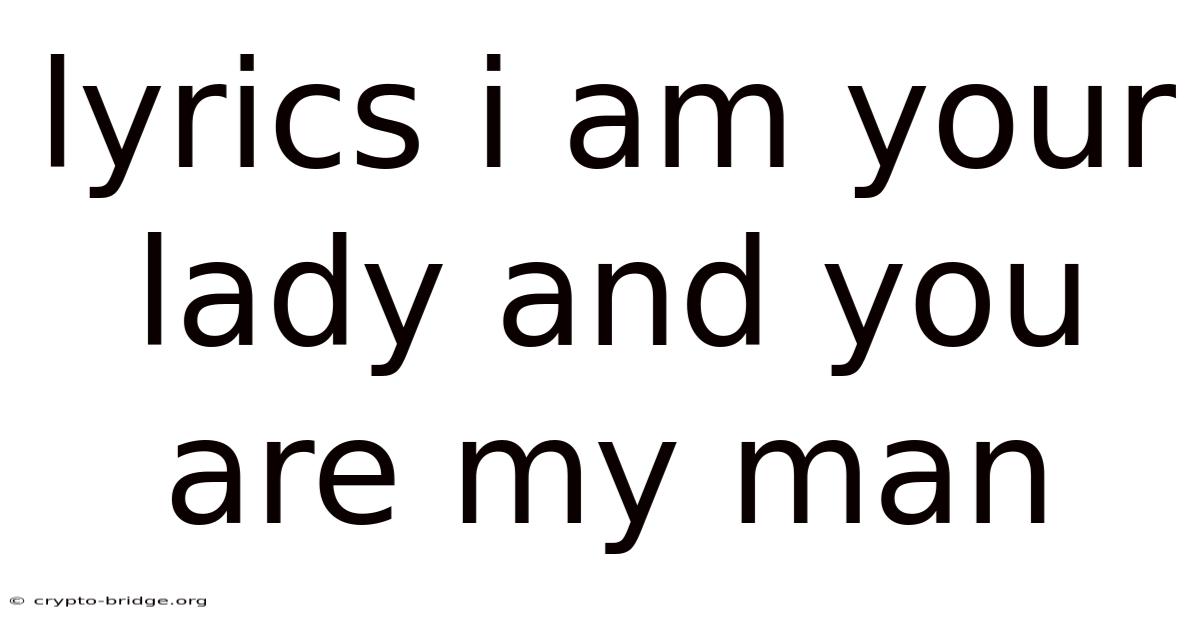 Lyrics I Am Your Lady And You Are My Man