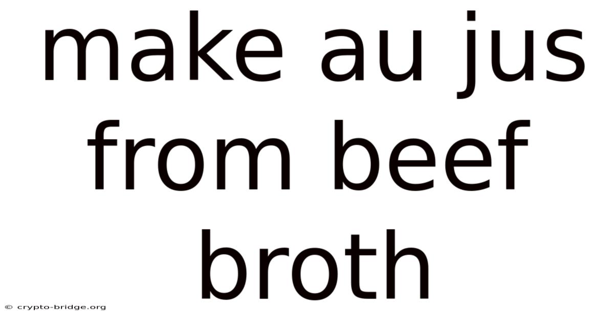 Make Au Jus From Beef Broth
