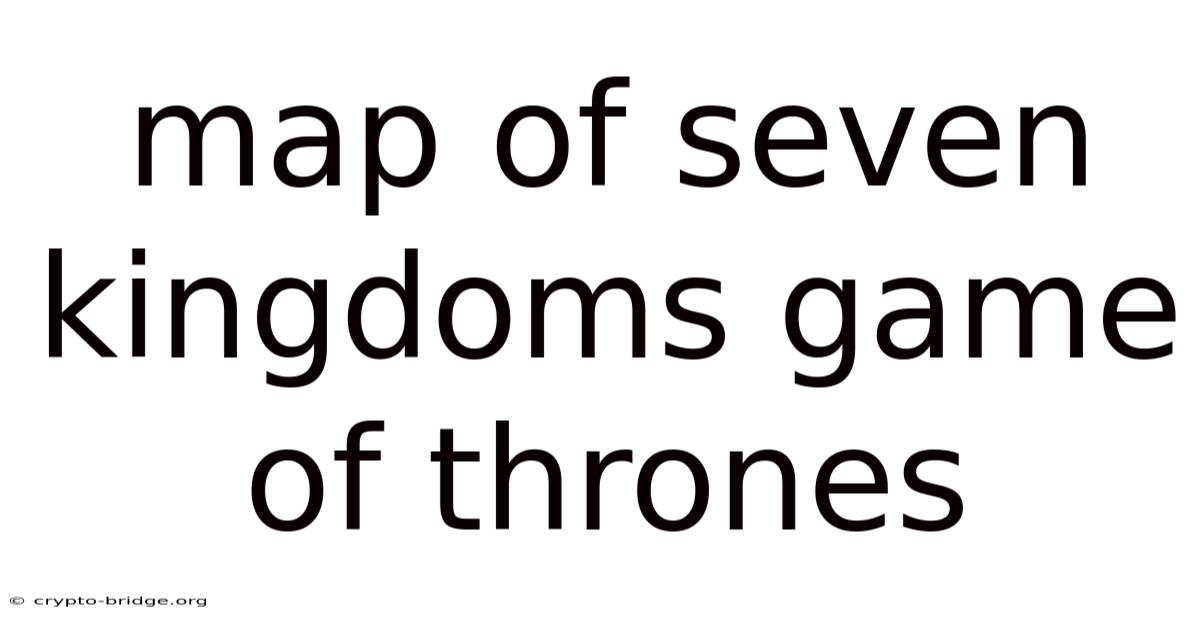 Map Of Seven Kingdoms Game Of Thrones