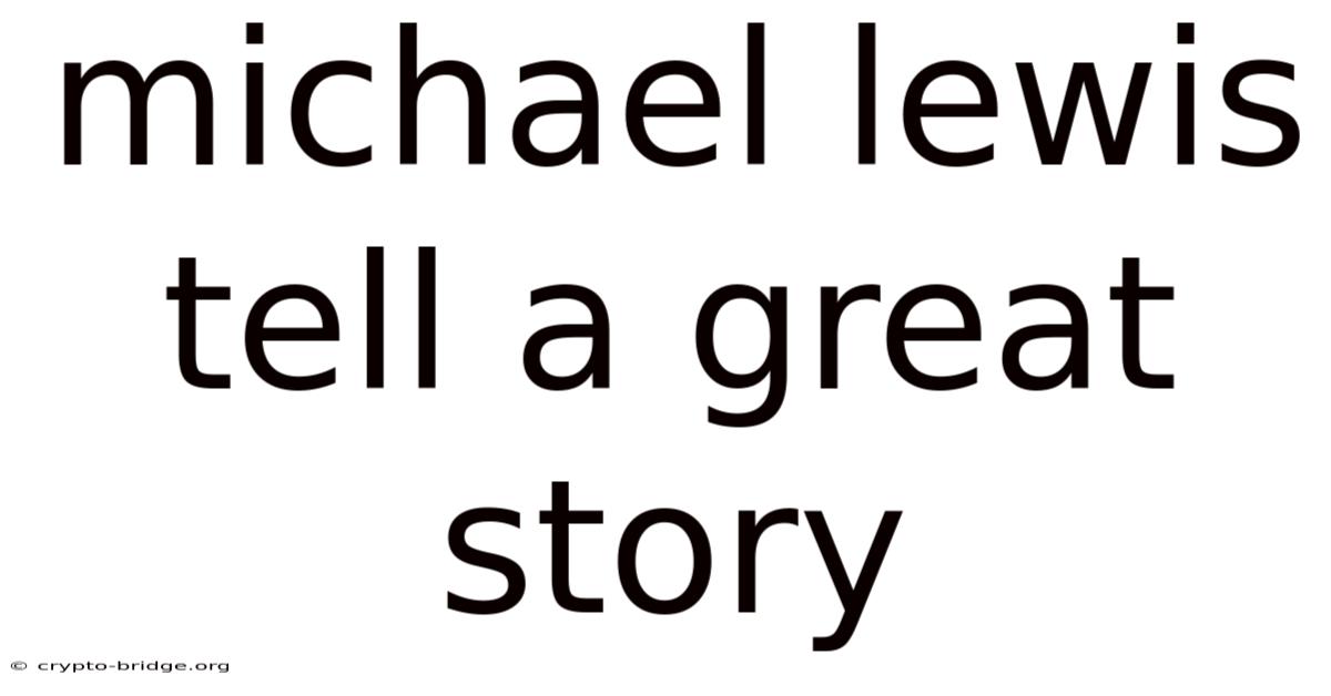 Michael Lewis Tell A Great Story