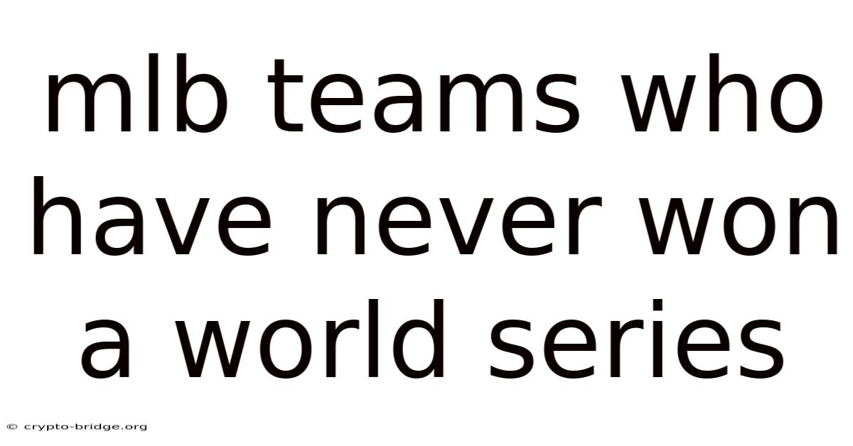 Mlb Teams Who Have Never Won A World Series