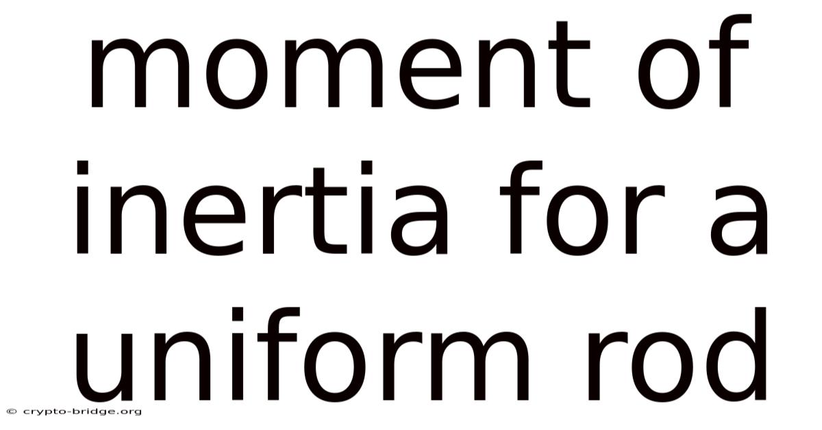 Moment Of Inertia For A Uniform Rod