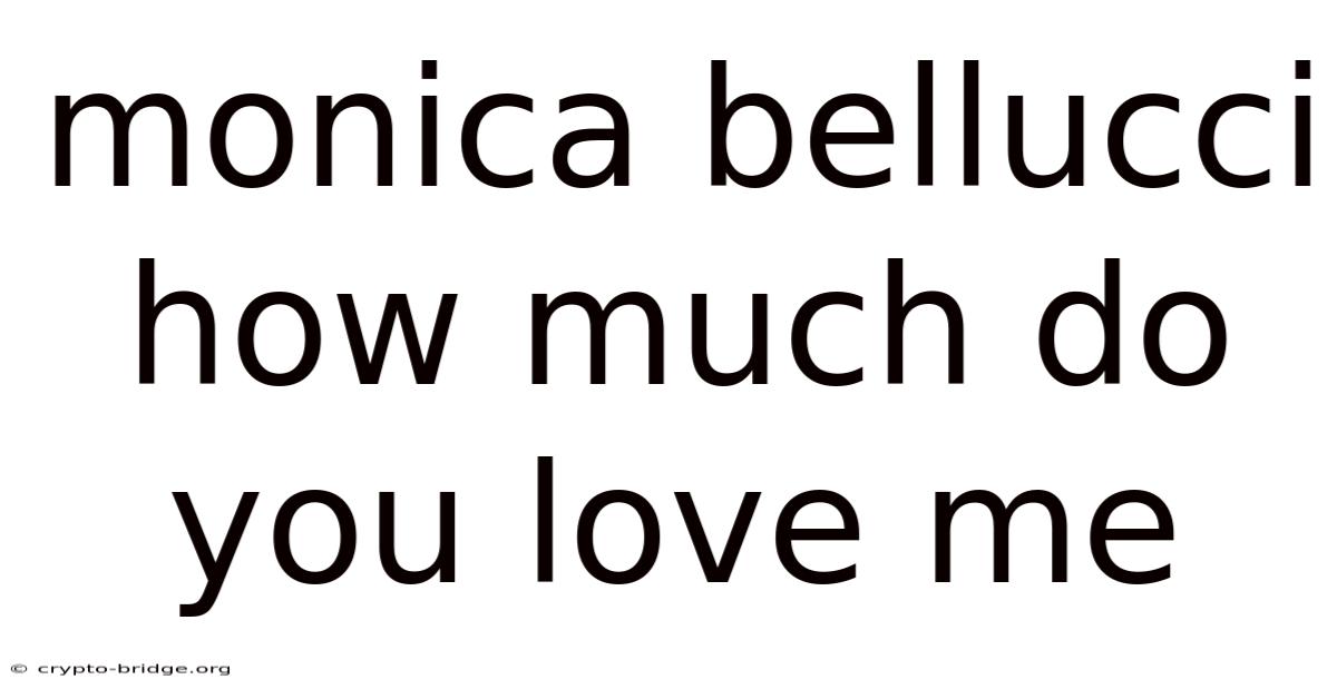 Monica Bellucci How Much Do You Love Me