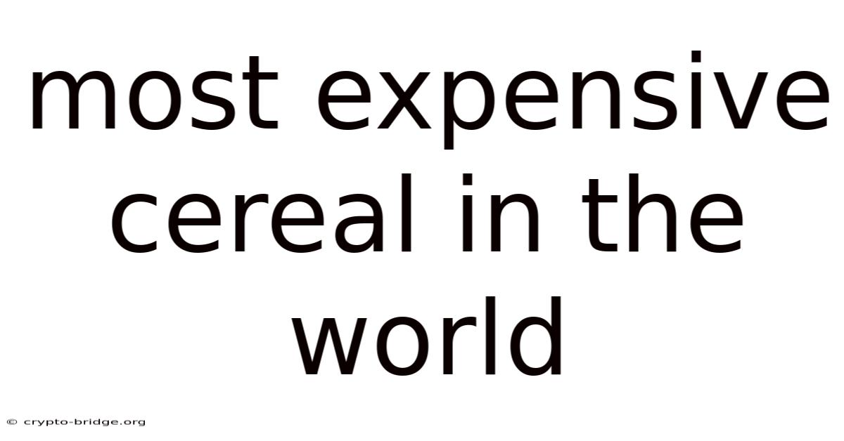 Most Expensive Cereal In The World