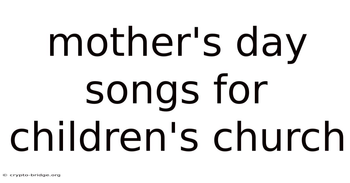 Mother's Day Songs For Children's Church