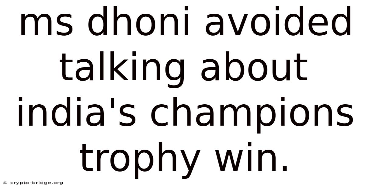 Ms Dhoni Avoided Talking About India's Champions Trophy Win.