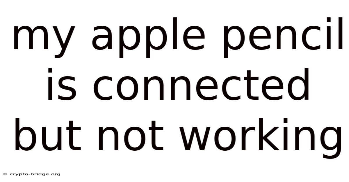 My Apple Pencil Is Connected But Not Working