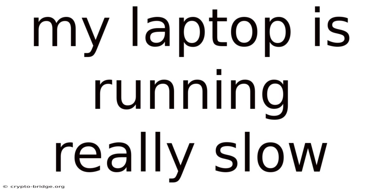 My Laptop Is Running Really Slow
