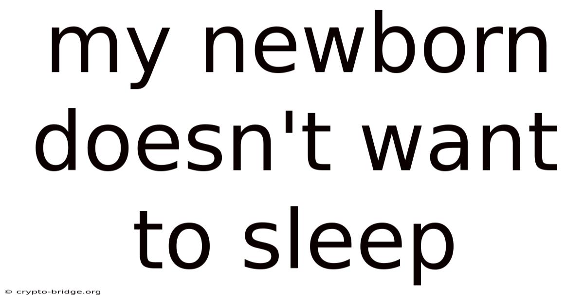 My Newborn Doesn't Want To Sleep