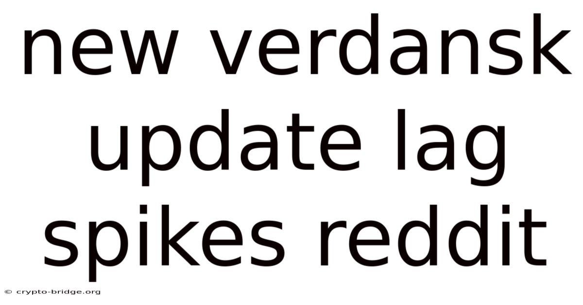 New Verdansk Update Lag Spikes Reddit