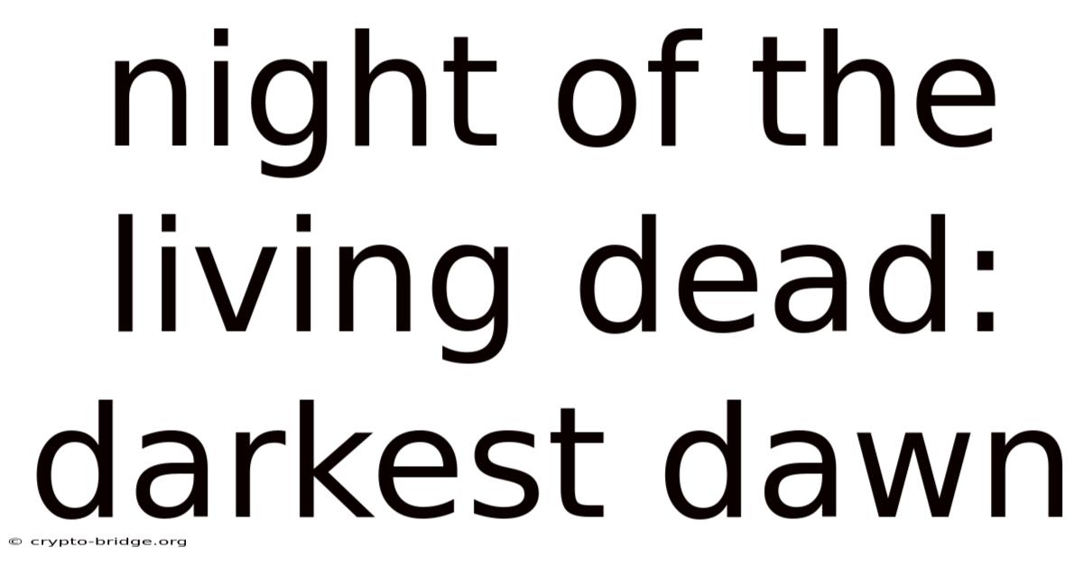 Night Of The Living Dead: Darkest Dawn