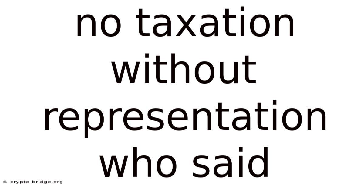 No Taxation Without Representation Who Said