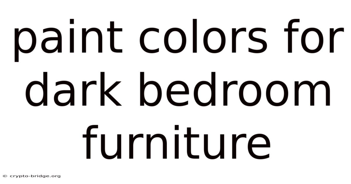 Paint Colors For Dark Bedroom Furniture