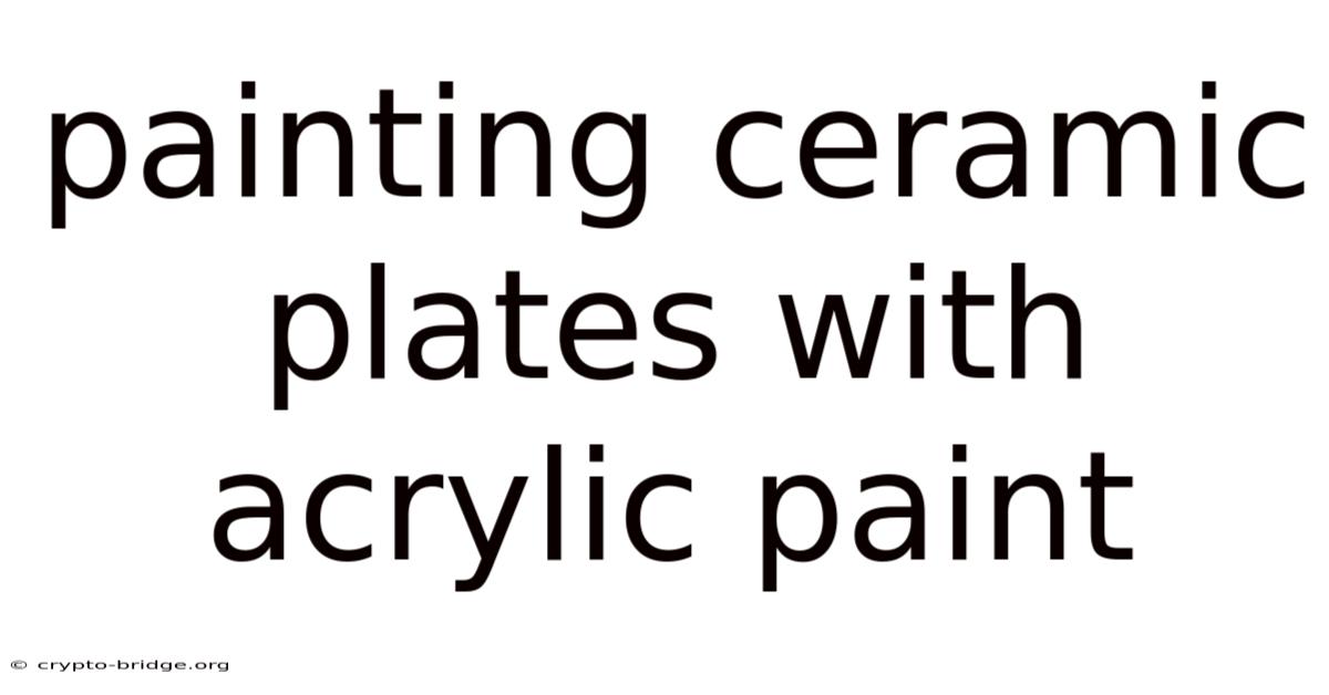 Painting Ceramic Plates With Acrylic Paint