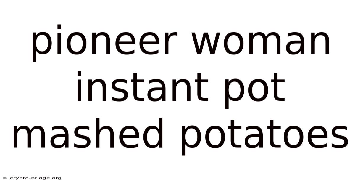Pioneer Woman Instant Pot Mashed Potatoes