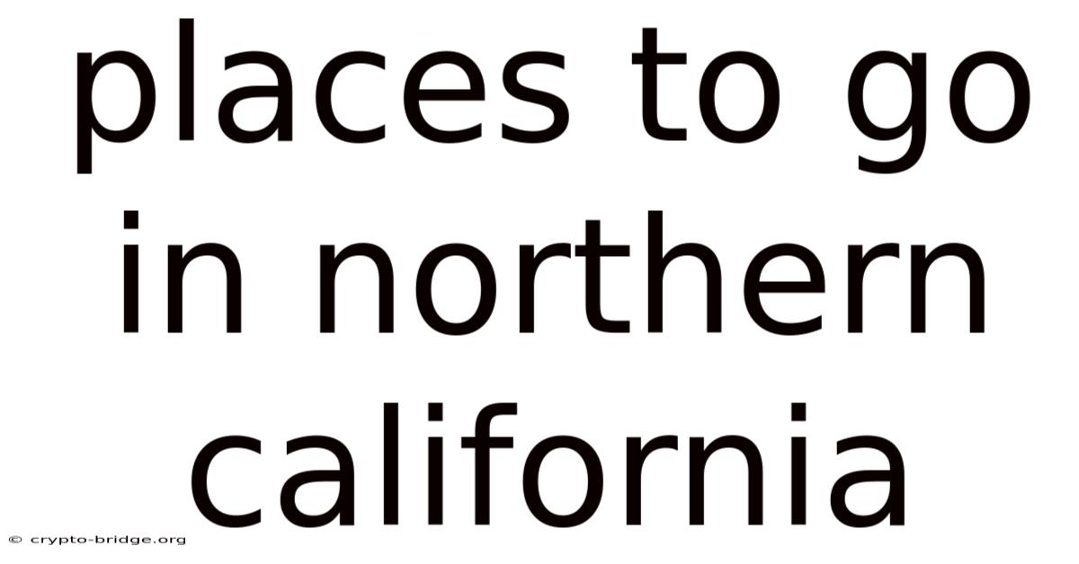 Places To Go In Northern California