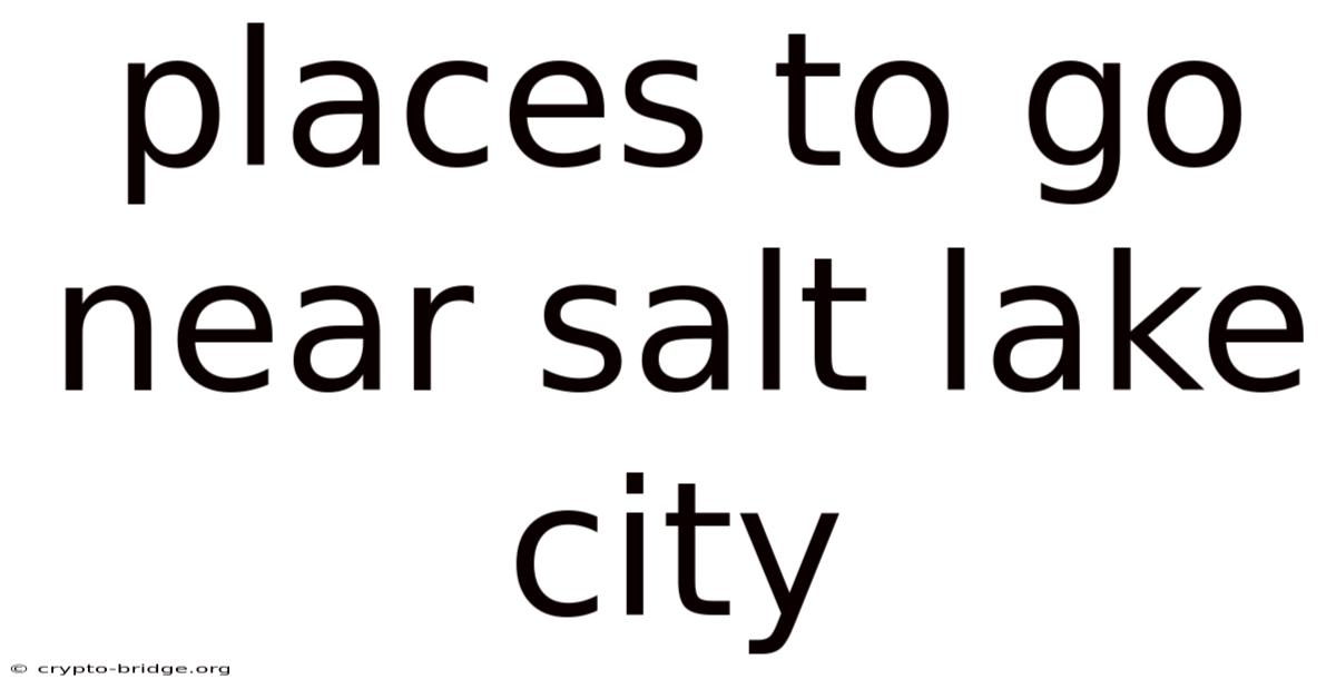 Places To Go Near Salt Lake City
