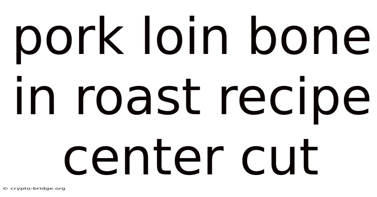 Pork Loin Bone In Roast Recipe Center Cut