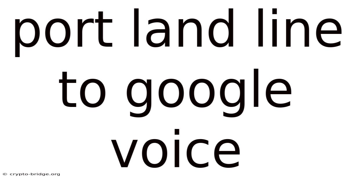 Port Land Line To Google Voice