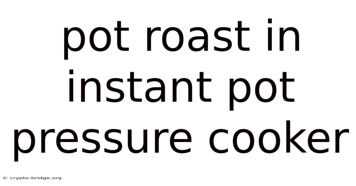 Pot Roast In Instant Pot Pressure Cooker