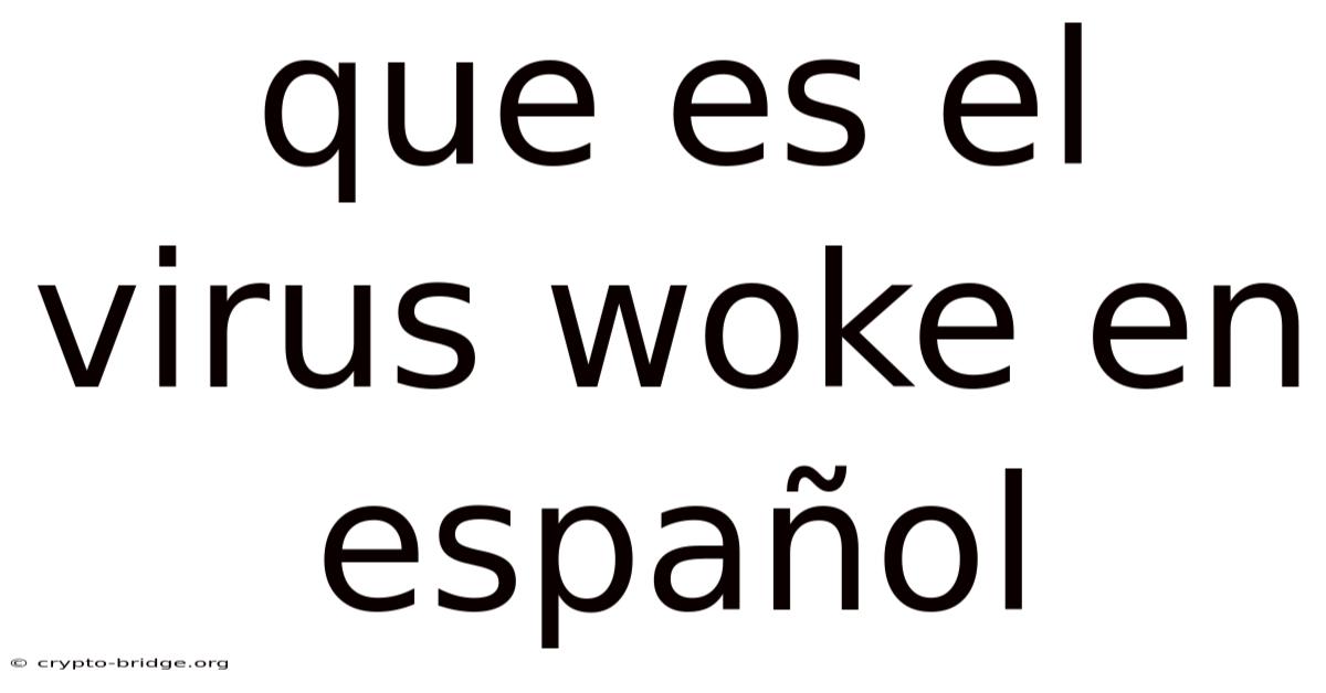 Que Es El Virus Woke En Español