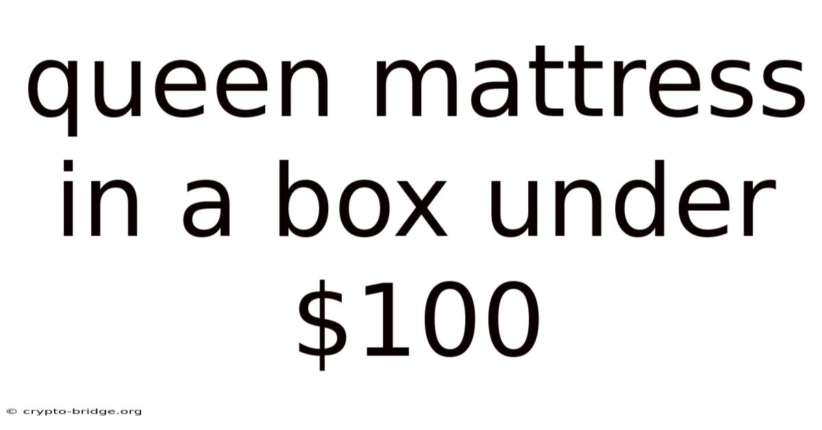Queen Mattress In A Box Under $100