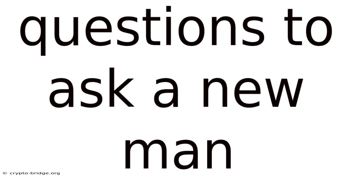 Questions To Ask A New Man