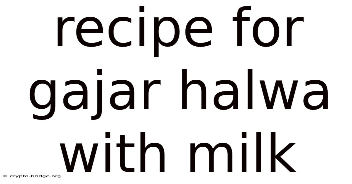 Recipe For Gajar Halwa With Milk
