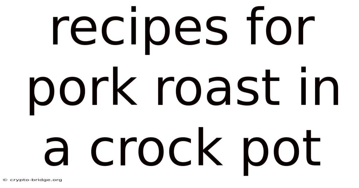 Recipes For Pork Roast In A Crock Pot