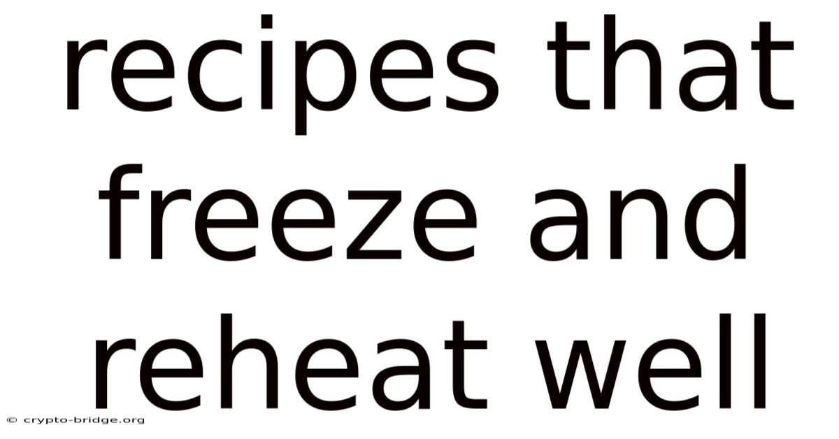 Recipes That Freeze And Reheat Well