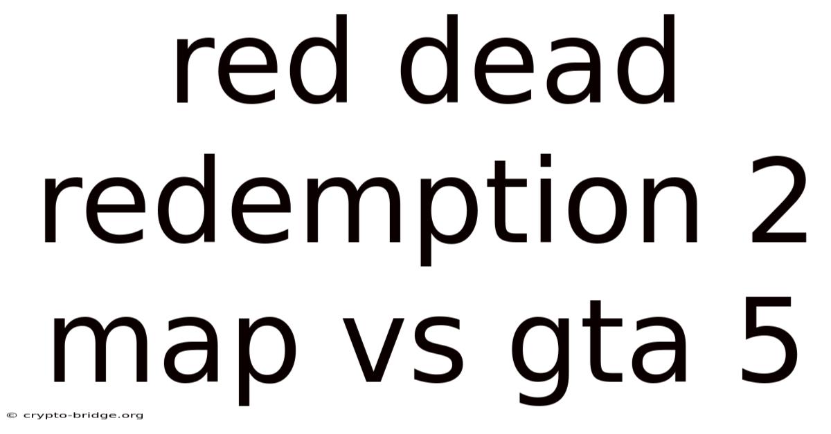 Red Dead Redemption 2 Map Vs Gta 5