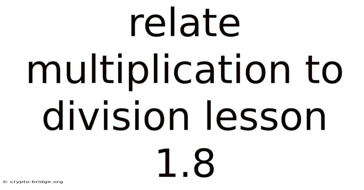 Relate Multiplication To Division Lesson 1.8