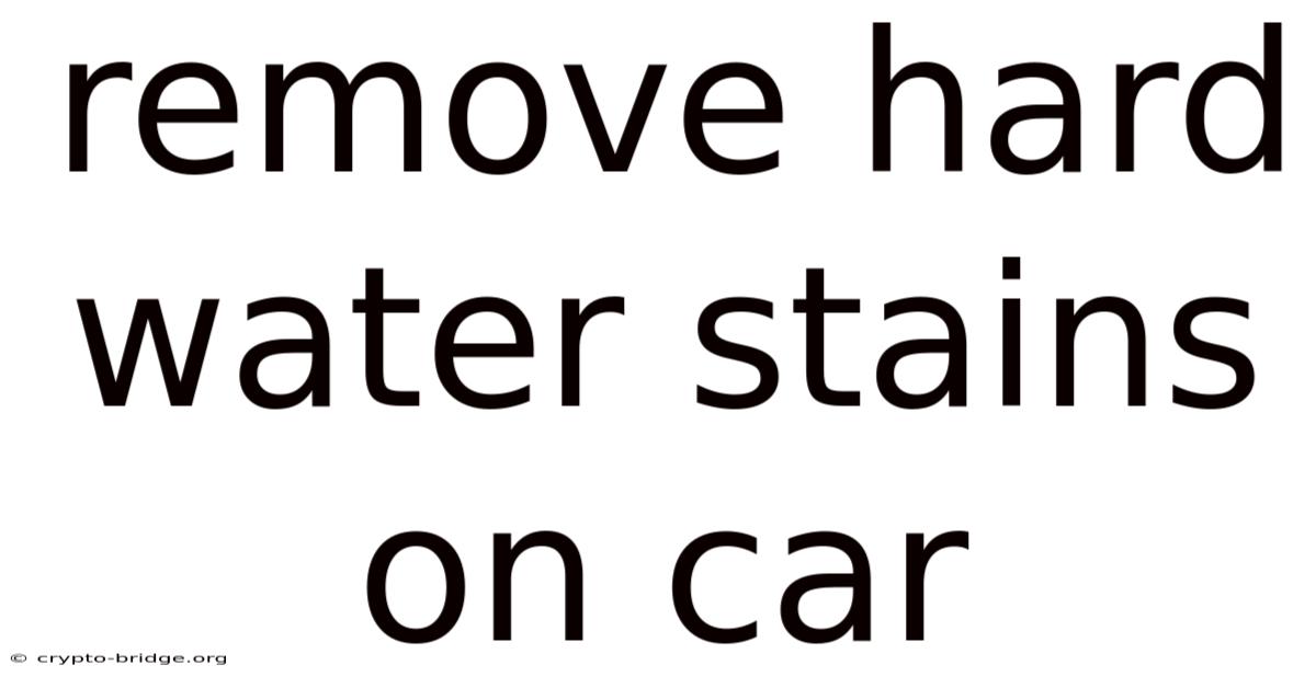 Remove Hard Water Stains On Car