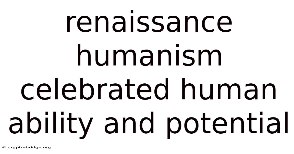 Renaissance Humanism Celebrated Human Ability And Potential