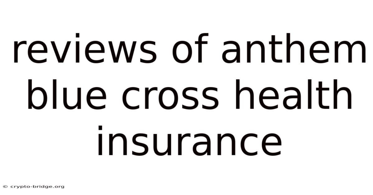 Reviews Of Anthem Blue Cross Health Insurance