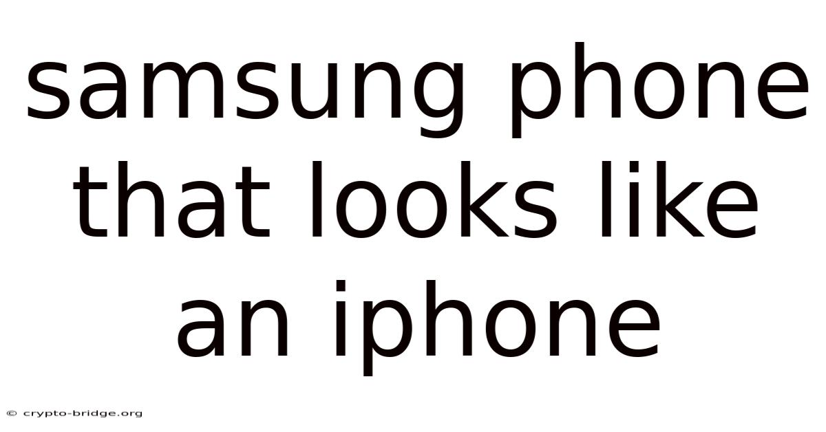 Samsung Phone That Looks Like An Iphone